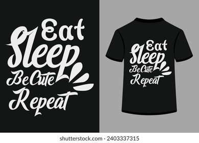 Eat Sleep Be Cute Repeat