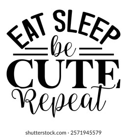 
Eat Sleep Be Cute Repeat T shirt Design Lover