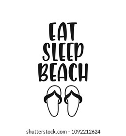 Eat, sleep, beach. Inspirational quote about summer. Modern calligraphy phrase with hand drawn flip flops. Brush vector lettering for print, tshirt and poster. Typographic design.