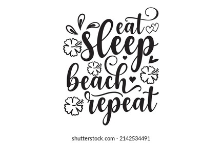 Eat sleep beach repeat - Hand-drawn summer background. Ink illustration. Modern brush calligraphy. Isolated on white background.