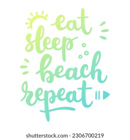 Eat. Sleep. Beach. Repeat, poster. Trendy calligraphy, text, sun, bubble. Vector lettering illustration for typography. Print to party, sticker, banner, badge, design, flyer, web, advertising. 