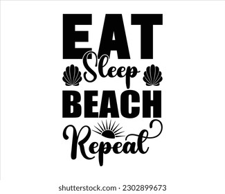 Eat Sleep Beach Repeat Svg design,summer SVG design,Summer Beach Design,Summer Quotes SVG Designs,Funny Summer quotes SVG cut files,Hello Summer quotes t shirt designs, svg