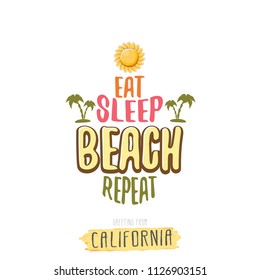 Eat sleep beach repeat vector concept illustration or summer poster. vector funky cartoon sun label with funny summer slogan for print on tee. Greeting card from California coast or beach