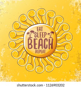 Eat sleep beach repeat vector concept illustration or summer poster. vector funky cartoon sun with funny slogan for print on tee. 