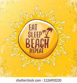 Eat sleep beach repeat vector concept illustration or summer poster. vector funky cartoon sun with funny slogan for print on tee. 