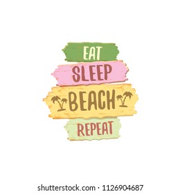 Eat sleep beach repeat vector concept grunge illustration or summer poster. vector funky label with funny summer slogan for print on tee. Greeting card from California coast or beach