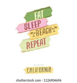 Eat sleep beach repeat vector concept grunge illustration or summer poster. vector funky label with funny summer slogan for print on tee. Greeting card from California coast or beach