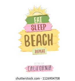 Eat sleep beach repeat vector concept grunge illustration or summer poster. vector funky label with funny summer slogan for print on tee. Greeting card from California coast or beach