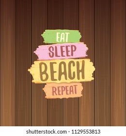 Eat sleep beach repeat vector concept grunge illustration or summer poster. vector funky label with funny summer slogan for print on tee. Greeting card from California coast or beach