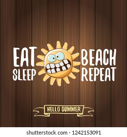Eat sleep beach repeat vector concept illustration or summer poster. vector funky sun character with funny slogan for print on tee. summer party or hello summer fun label on wooden background.