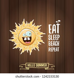 Eat sleep beach repeat vector concept illustration or summer poster. vector funky sun character with funny slogan for print on tee. summer party or hello summer fun label on wooden background.