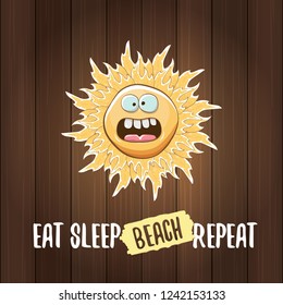 Eat sleep beach repeat vector concept illustration or summer poster. vector funky sun character with funny slogan for print on tee. summer party or hello summer fun label on wooden background.