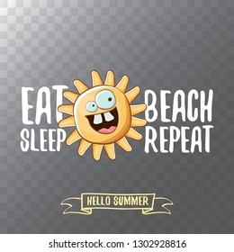 Eat sleep beach repeat vector concept illustration or summer poster. vector funky sun character with funny slogan for print on tee. summer party or hello summer label on transparent background.