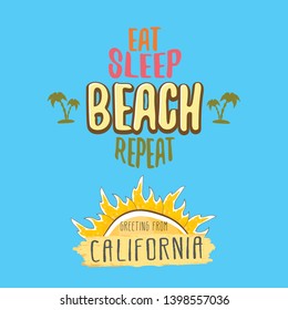 Eat sleep beach repeat vector concept illustration or summer poster. vector funky cartoon sun label with funny summer slogan for print on tee. Greeting card from California coast or beach