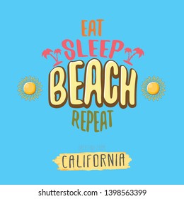 Eat sleep beach repeat vector concept illustration or summer poster. vector funky cartoon sun label with funny summer slogan for print on tee. Greeting card from California coast or beach
