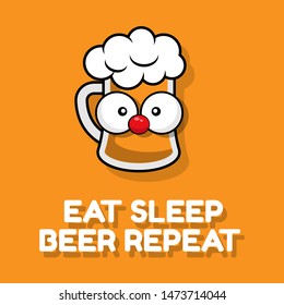 Eat sleep beer repeat slogan. vector illustration, summer poster. Cartoon cute beer character with funny slogan. beer in comic style