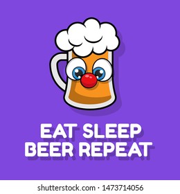 Eat sleep beer repeat slogan. vector illustration, summer poster. Cartoon cute beer character with funny slogan. beer in comic style