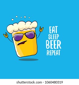 Eat sleep beer repeat vector concept illustration or summer poster. vector funky beer character with funny slogan for print on tee. International beer day label