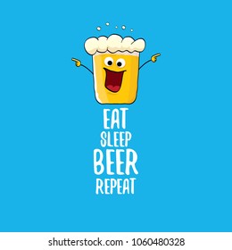 Eat sleep beer repeat vector concept illustration or summer poster. vector funky beer character with funny slogan for print on tee. International beer day label