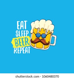 Eat sleep beer repeat vector concept illustration or summer poster. vector funky beer character with funny slogan for print on tee. International beer day label