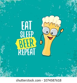 Eat sleep beer repeat vector concept illustration or summer poster. vector funky beer character with funny slogan for print on tee. International beer day label