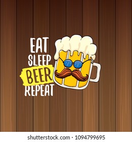 Eat sleep beer repeat vector concept illustration or summer poster. vector funky beer character with funny slogan for print on tee. International beer day label
