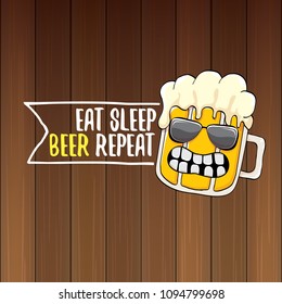 Eat sleep beer repeat vector concept illustration or summer poster. vector funky beer character with funny slogan for print on tee. International beer day label
