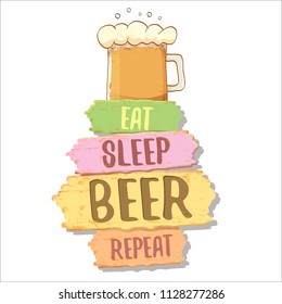 Eat sleep beer repeat vector concept label or summer poster. vector funky beer quote or slogan for print on tee. International beer day label