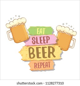 Eat sleep beer repeat vector concept label or summer poster. vector funky beer quote or slogan for print on tee. International beer day label