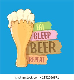 Eat sleep beer repeat vector concept label or summer poster. vector funky beer quote or slogan for print on tee. International beer day label