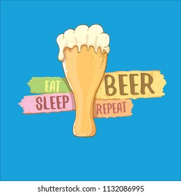 Eat sleep beer repeat vector concept label or summer poster. vector funky beer quote or slogan for print on tee. International beer day label