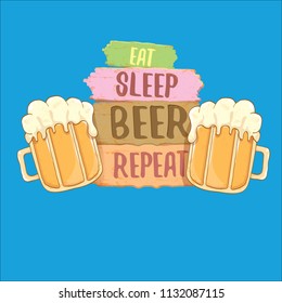 Eat sleep beer repeat vector concept label or summer poster. vector funky beer quote or slogan for print on tee. International beer day label