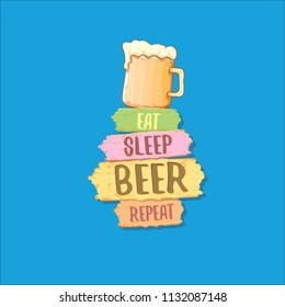 Eat sleep beer repeat vector concept label or summer poster. vector funky beer quote or slogan for print on tee. International beer day label