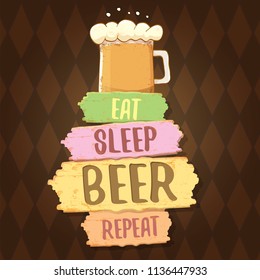 Eat sleep beer repeat vector concept label or summer vintage brown poster. vector funky beer quote or slogan for print on tee. International beer day label
