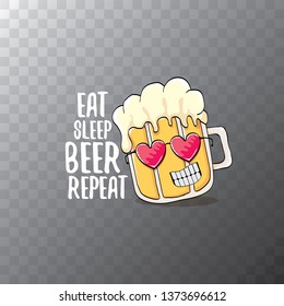 Eat sleep beer repeat vector concept illustration or summer poster. vector funky beer character with funny slogan for print on tee. International beer day label 