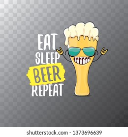 Eat sleep beer repeat vector concept illustration or summer poster. vector funky beer character with funny slogan for print on tee. International beer day label 