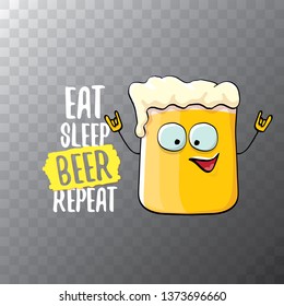 Eat sleep beer repeat vector concept illustration or summer poster. vector funky beer character with funny slogan for print on tee. International beer day label 