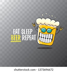 Eat sleep beer repeat vector concept illustration or summer poster. vector funky beer character with funny slogan for print on tee. International beer day label 