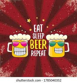 Eat sleep beer repeat vector concept illustration or summer poster. vector funky beer character with funny slogan or quote for print on tee. International beer day label or greeting card