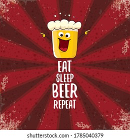 Eat sleep beer repeat vector concept illustration or summer poster. vector funky beer character with funny slogan or quote for print on tee. International beer day label or greeting card