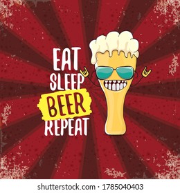 Eat sleep beer repeat vector concept illustration or summer poster. vector funky beer character with funny slogan or quote for print on tee. International beer day label or greeting card