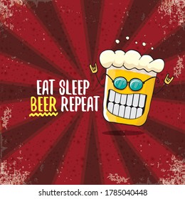 Eat sleep beer repeat vector concept illustration or summer poster. vector funky beer character with funny slogan or quote for print on tee. International beer day label or greeting card