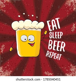 Eat sleep beer repeat vector concept illustration or summer poster. vector funky beer character with funny slogan or quote for print on tee. International beer day label or greeting card