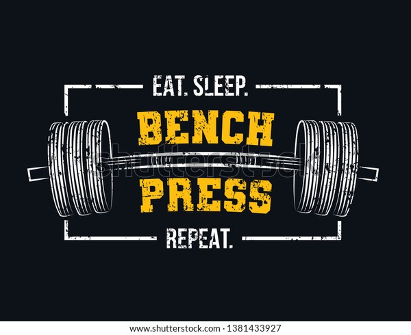 Eat sleep bench\
press repeat motivational gym quote with barbell and grunge effect.\
Powerlifting and Bodybuilding inspirational design. Sport\
motivation vector\
illustration