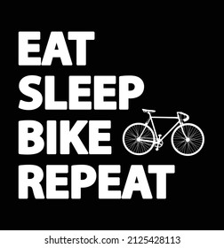 Eat Sleep Bike Repeat. Funny inspirational lettering with bike,cool  cycling quote saying Typography for T-Shirt, print, web, bacgrounds. Vector illustration design template.