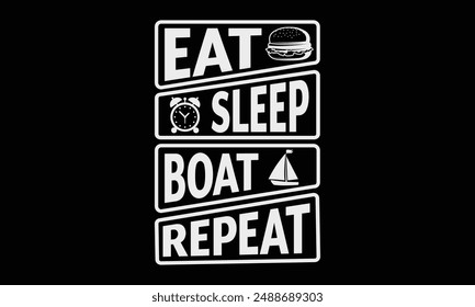 Eat sleep boat repeat - Boat Captain T Shirt Design, Hand drawn vintage illustration with hand lettering and decoration elements, banner, flyer and mug, Poster, EPS 