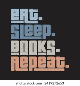 Eat sleep books repeat classic typography vintage t-shirts