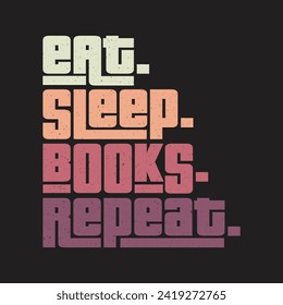 Eat sleep books repeat classic typography vintage t-shirts