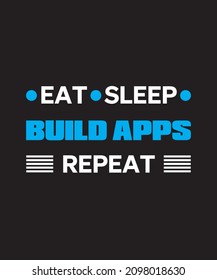 Eat sleep build apps repeat T-shirt design, top mobile app development service companies, app developer, app development software, banner, mug, hoodie, background,  award-winning, hire, cross-platform