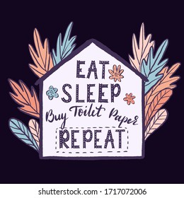 Eat Sleep Buy Toilet Paper Repeat Funny Hand Drawn Quarantine Poster or T-shirt Design Template. Coronavirus Social Distancing Stay at Home, Stay Safe Concept Illustration. Vector,